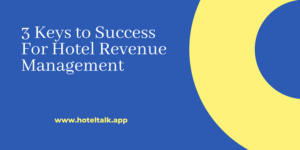 3 Keys to Success For Hotel Revenue Management