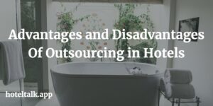 Advantages and Disadvantages Of Outsourcing in Hotel