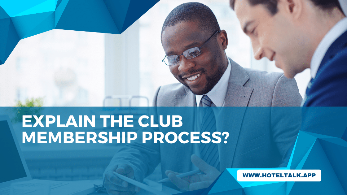 Explain The Club membership Process 1