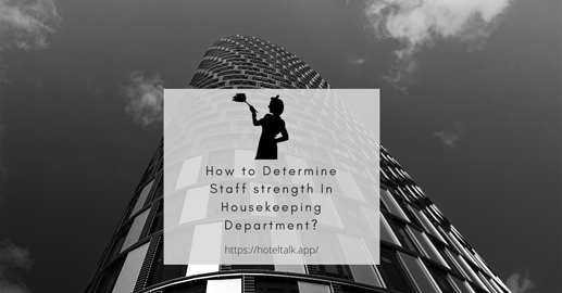 How to Determine Staff strength In Housekeeping Department?