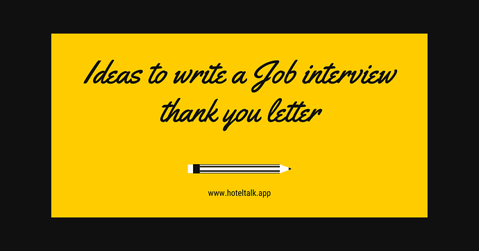 Ideas to write a Job interview thank you letter