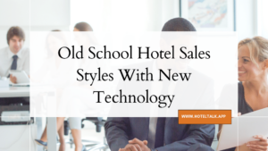 Old School Hotel Sales Styles With New Technology