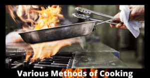 Various Methods of Cooking