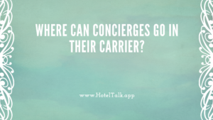 Where Can Concierges Go in their Carrier