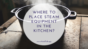 Where to Place Steam Equipment in the Kitchen 1