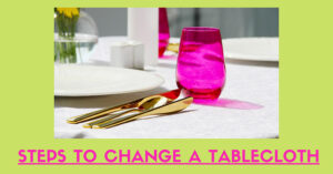 Steps to Change a Tablecloth