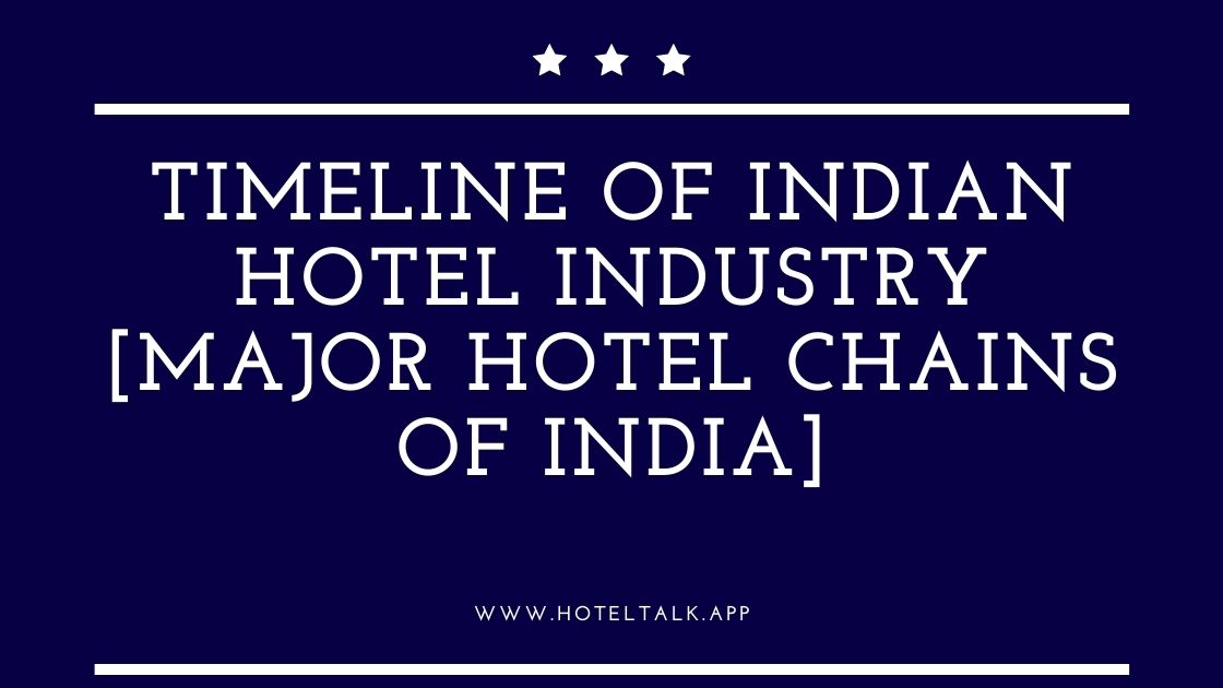 Timeline of Indian Hotel Industry [Major Hotel Chains of India]