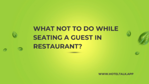 What NOT TO DO while seating a guest in Restaurant
