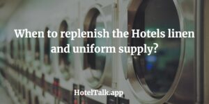 When to replenish the Hotels Linen and Uniform supply