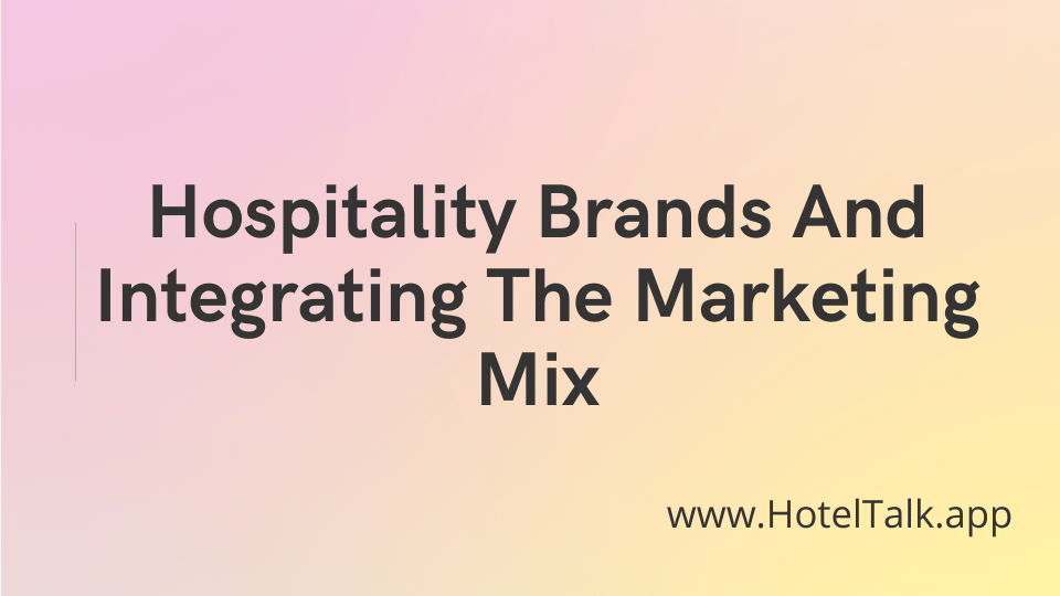 Hospitality Brands And Integrating The Marketing Mix