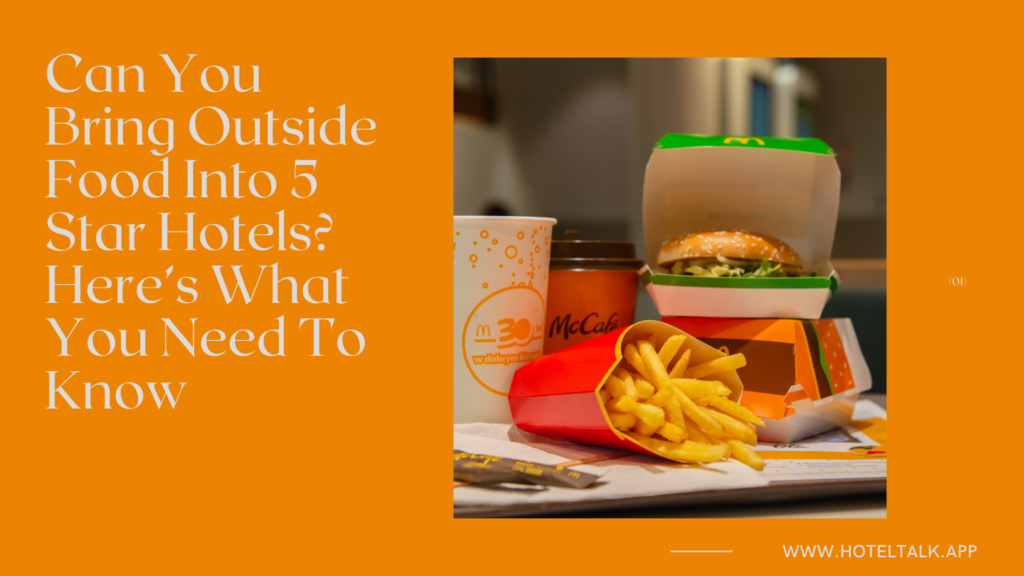 can-you-bring-outside-food-into-5-star-hotels-here-s-what-you-need-to